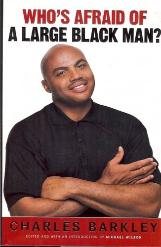 WHO'S AFRAID OF A LARGE BLACK MAN? BY CHARLES BARKLEY