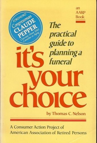 THE PRACTICAL GUIDE TO PLANNING A FUNERAL IT'S YOUR CHOICE BY THOMAS C. NELSON