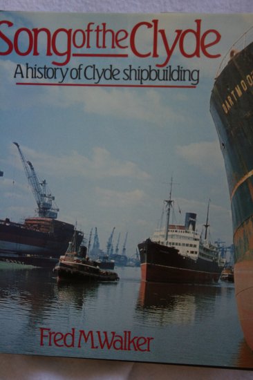 Song of the Clyde: A History of Clyde Shipbuilding By: Fred M. Walker