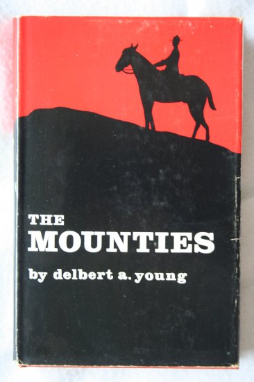 Mounties (Hardcover) By: Delbert Alton Young