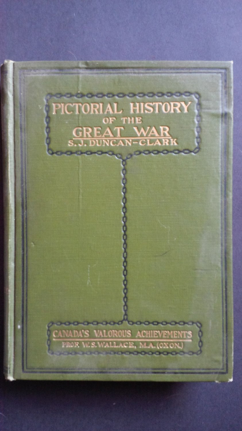 Pictoral History of the Great War: Canada's Valorous Achievements By: S.J. Duncan-Clark (Hardcover)