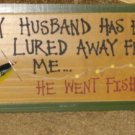 Wooden Sign My Husband Has Been Lured Away, Fishing