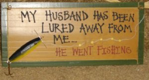 Wooden Sign My Husband Has Been Lured Away, Fishing
