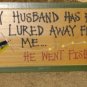 Wooden Sign My Husband Has Been Lured Away, Fishing