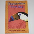 Toucan Whisper, Toucan Sing by ROBERT WINTNER Trade Size 2002