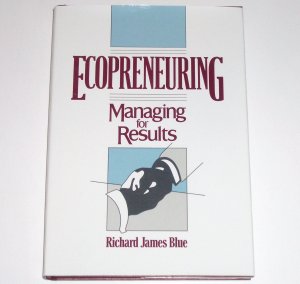 Ecopreneuring Managing for Results by RICHARD JAMES BLUE Business Self Help 1990