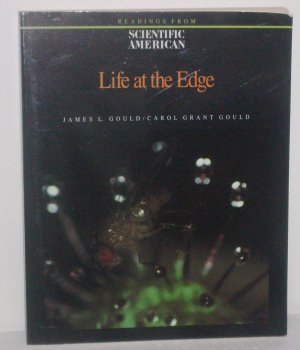 Life at the Edge: Readings from Scientific American Magazine by James L. and Carol Grant Gould 1989