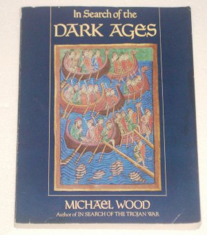 In Search of the Dark Ages by Michael Wood Illustrated