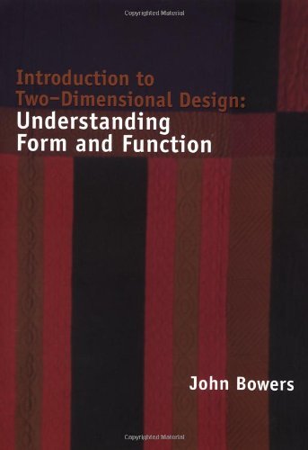 Introduction to Two-Dimensional Design: Understanding Form and Function by John Bowers 1999