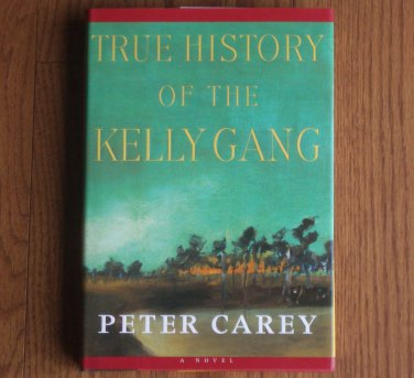 True History of the Kelly Gang by Peter Carey 2001 Hardcover, Dust Jacket 1st Edition