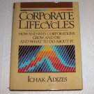 Corporate Lifecycles: How and why Corporations Grow and Die and What to Do about It by Ichak Adizes