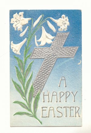HAPPY EASTER, SILVER CROSS, LILY, 1910 POSTCARD VINTAGE #530