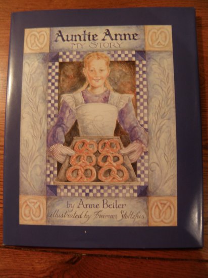 Auntie Anne, My Story by Anne Beiler (2002, Hardcover)