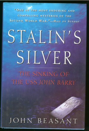 Beasant John: Stalins Silver The Sinking of the USS John Barry
