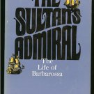 Bradford Ernle: The Sultans Admiral The Life of Barbarossa
