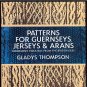 Thompson Gladys: Patterns For Guernseys Jerseys & Arans Fishermans Sweaters From The British Isles
