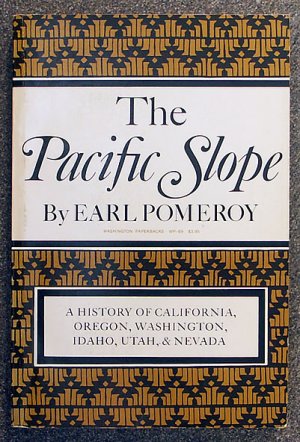 Pomeroy Earl: The Pacific Slope A History of California Oregon Washington Idaho Utah & Nevada