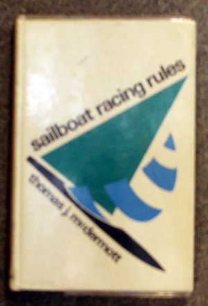McDermott Thomas J: Sailboat Racing Rules Explained and Illustrated Including Digests from All NAYRU