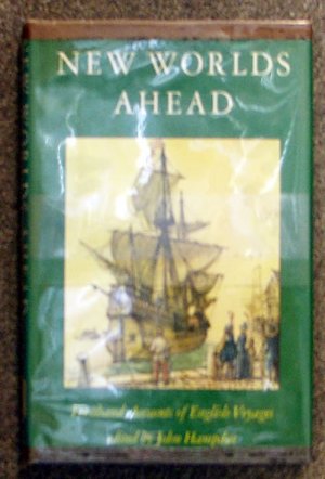 Hampden John (edited by): New Worlds Ahead Firsthand Accounts of English Voyages