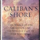 Stephen Taylor:   Caliban's shore  the wreck of the Grosvenor and the strange fate of her survivors