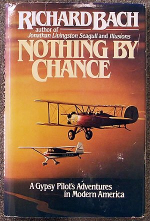 Richard Bach: Nothing by chance a gypsy pilot's adventures in modern ...