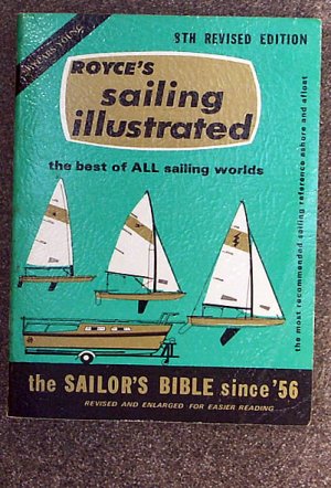 Patrick M Royce:   Sailing illustrated  the sailor's bible since 1956
