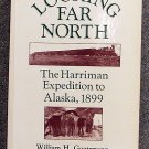 William H Goetzmann, Kay Sloan:   Looking far north  the Harriman Expedition to Alaska, 1899