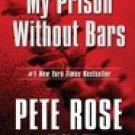 My Prison Without Bars -Pete Rose