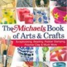 The Michaels Book of Arts Crafts