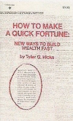 How to Make a Quick Fortune: New Ways to Build Wealth Fast by Ty Hicks