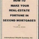 How to Make Your Real-Estate Fortune in Second Mortgages by Ty Hicks