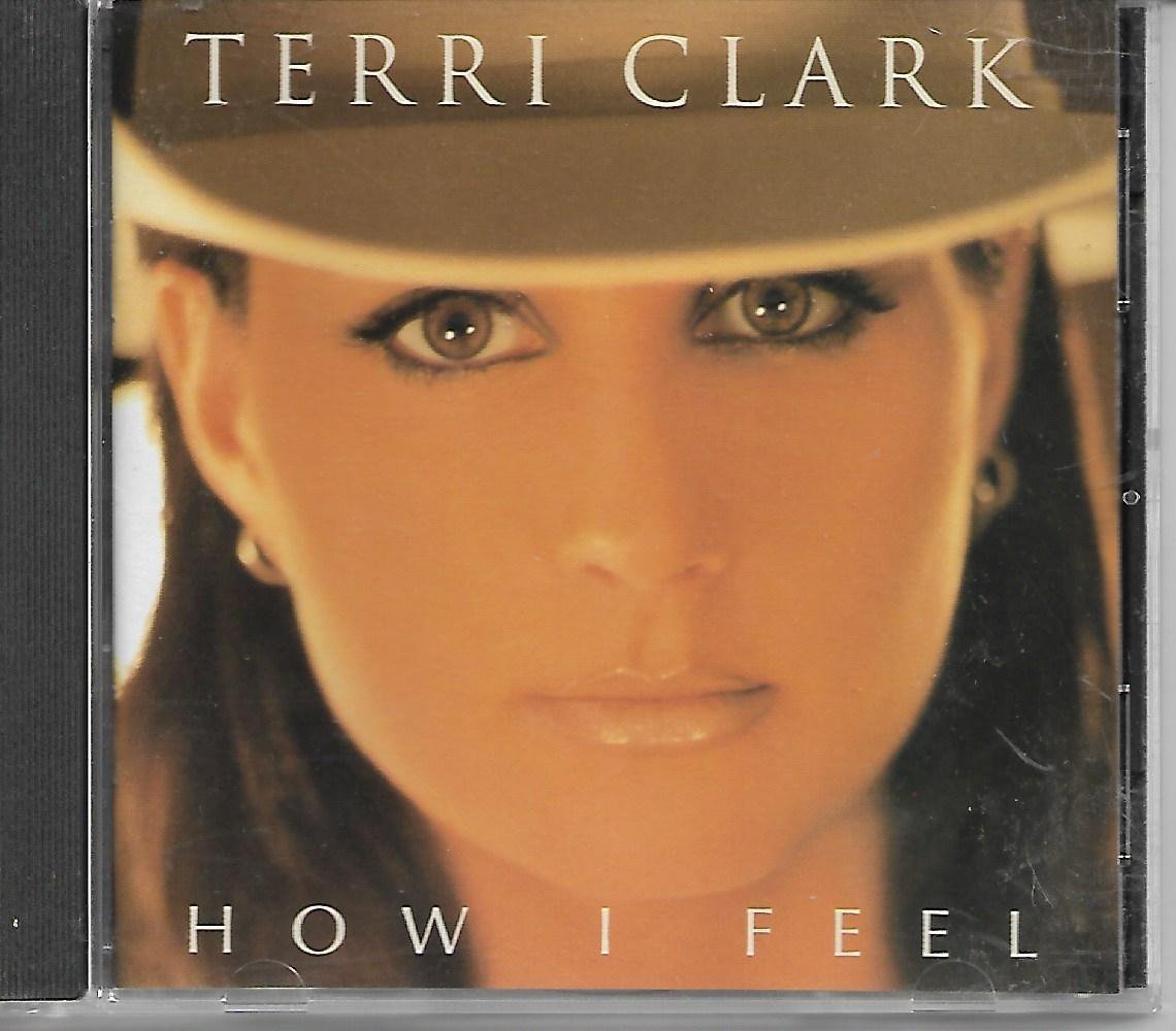 Terri Clark ~ How I Feel by Terri Clark (CD