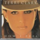 Terri Clark ~ How I Feel by Terri Clark (CD Terri Clark ~ How I Feel by Terri Clark (CD
