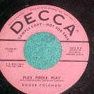 45-ROGER COLEMAN-PLAY FIDDLE PLAY/Same-Decca Promo-No #