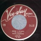 45--WADE FLEMONS--HERE I STAND--1958--Vee-Jay 295--VG+