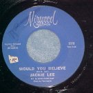 45-JACKIE LEE-WOULD YOU BELIEVE-1966--Mirwood 5519--VG+