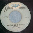 45-TED TAYLOR--YOU'VE BEEN CRYING--1966--Jewel 759--VG+