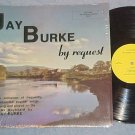JAY BURKE-BY REQUEST--VG+/NM shrink LP--Clifton Park,NY