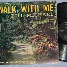 BILL MICHAEL--WALK WITH ME--VG+ c. 1970 Christian LP
