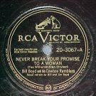 78-BILL BOYD-NEVER BREAK YOUR PROMISE..-1947-RCA Victor