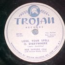 78-BOB SAVAGE-LOVE,YOUR SPELL IS EVERYWHERE-1953-Trojan