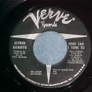45--ASTRUD GILBERTO--WHO CAN I TURN TO--1965--Verve--NM