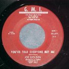 45-JOE GOLDEN--YOU'VE TOLD EVERYONE BUT ME--G.M.I.--VG+