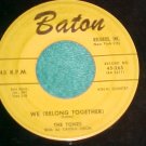 45-THE TONES--WE (BELONG TOGETHER)-1958--Baton 265--VG+