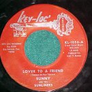 45-SUNNY&THE SUNLINERS--LOVER TO A FRIEND--Key-Loc 1056