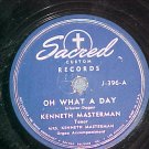 78--KENNETH MASTERMAN--OH WHAT A DAY-Sacred Records 396