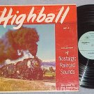 HIGHBALL--NOSTALGIC RAILROAD SOUNDS--1972 Reissue LP