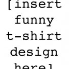 Insert Funny... (T-Shirt)