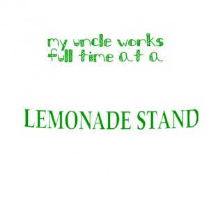 Lemonade Uncle! (Shirt)