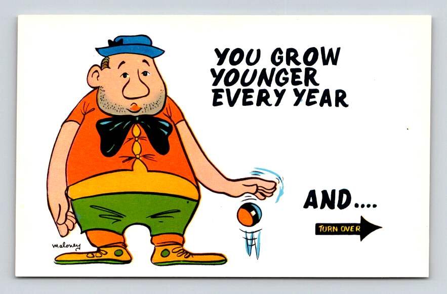 You Grow Younger Every Year And - Signed Maloney Vintage Comic Postcard (eH597)